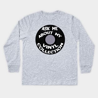 Ask Me About My Vinyl Collection Kids Long Sleeve T-Shirt